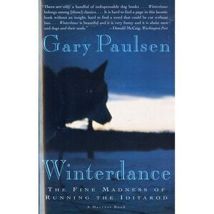 Winterdance: The Fine Madness of Running the Iditarod -- Gary Paulsen